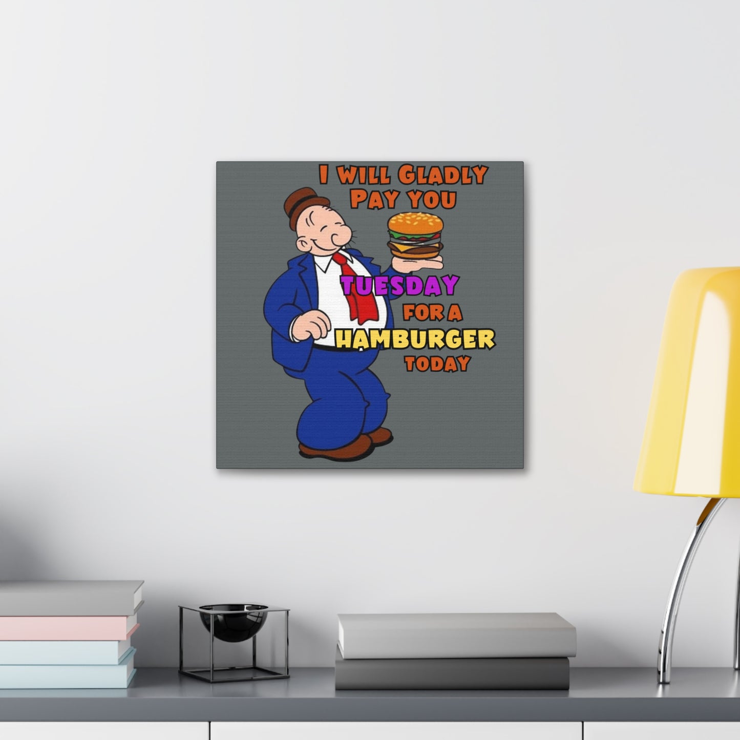 Wimpy "Gladly Pay You Tuesday" Canvas Gallery Wraps