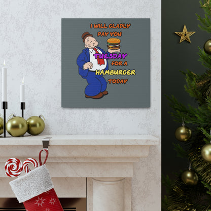 Popeye's Friend Wimpy, I will gladly pay you Tuesday for a Hamburger Today Canvas Gallery Wraps
