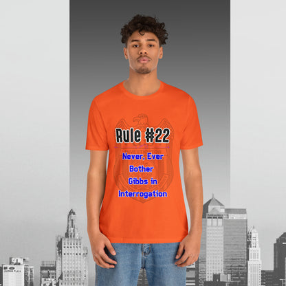 Rules of Gibbs #22 Never, ever bother Gibbs in interrogation Unisex Jersey Short Sleeve Tee