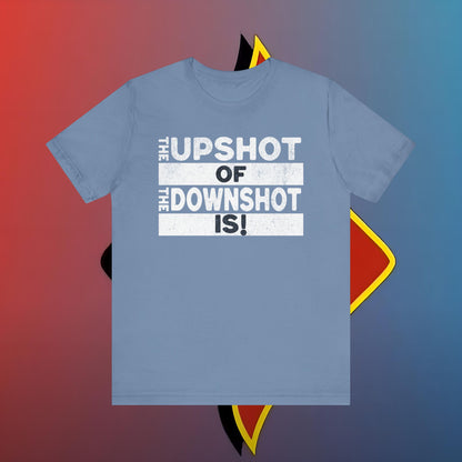The Upshot of the DownShot is #skoal" Unisex Jersey Short Sleeve Tee