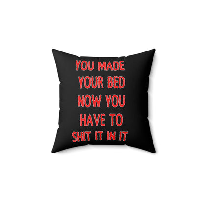 Humorous Spun Polyester Pillow - 'You Made Your Bed, Now You Have to Shit It In It'