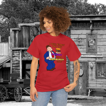Popeye's Friend Wimpy, I will gladly pay you Tuesday For a Hamburger today Unisex Heavy Cotton Tee