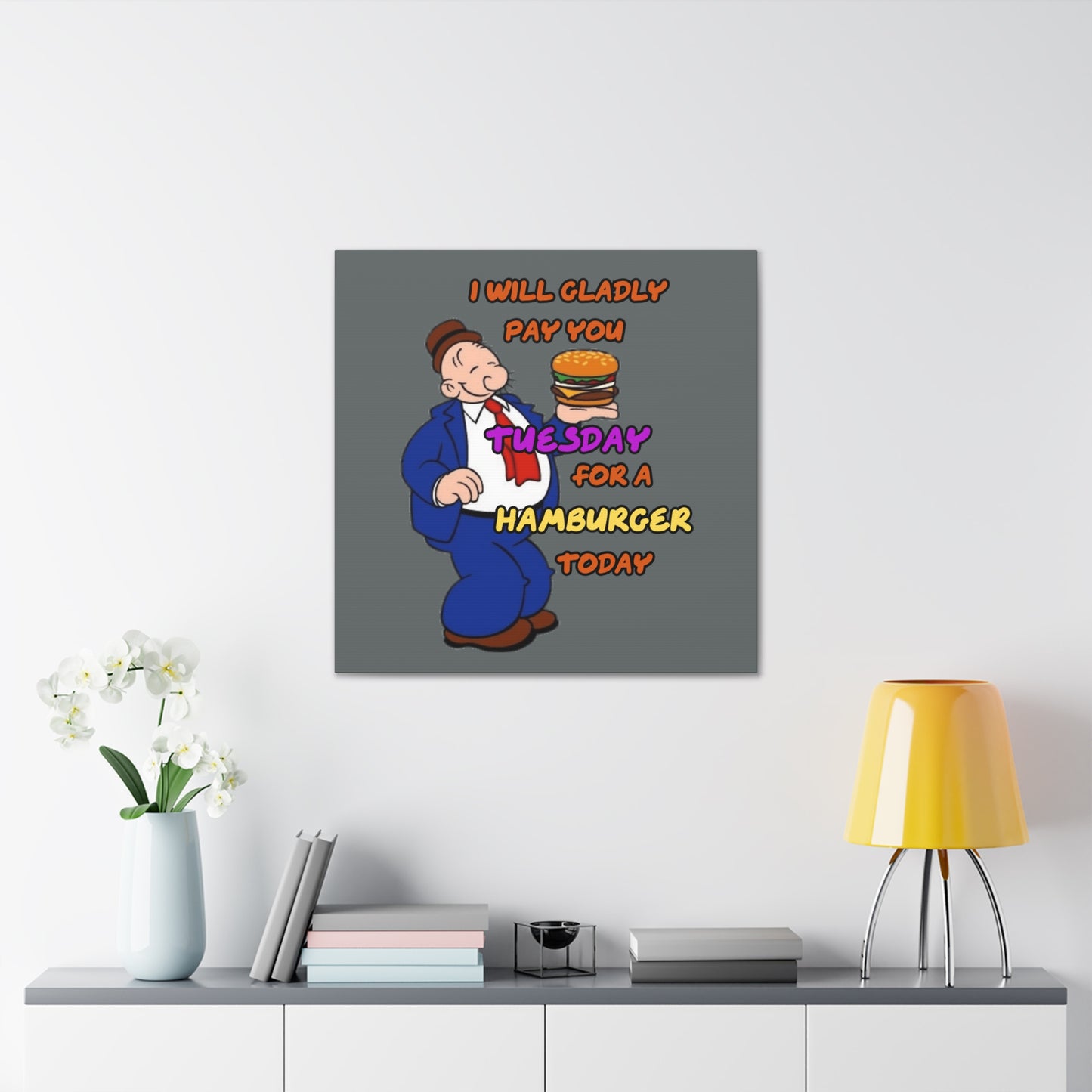 Popeye's Friend Wimpy, I will gladly pay you Tuesday for a Hamburger Today Canvas Gallery Wraps