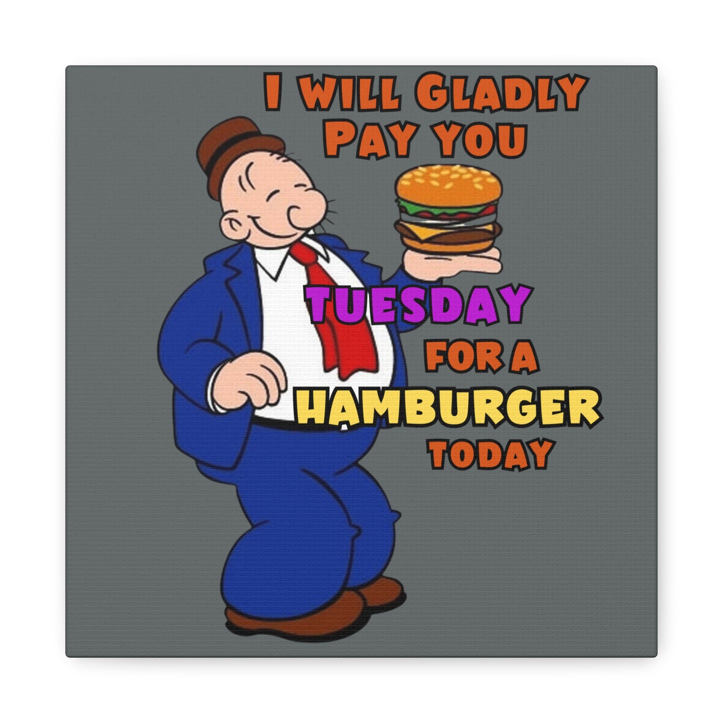 Wimpy "Gladly Pay You Tuesday" Canvas Gallery Wraps