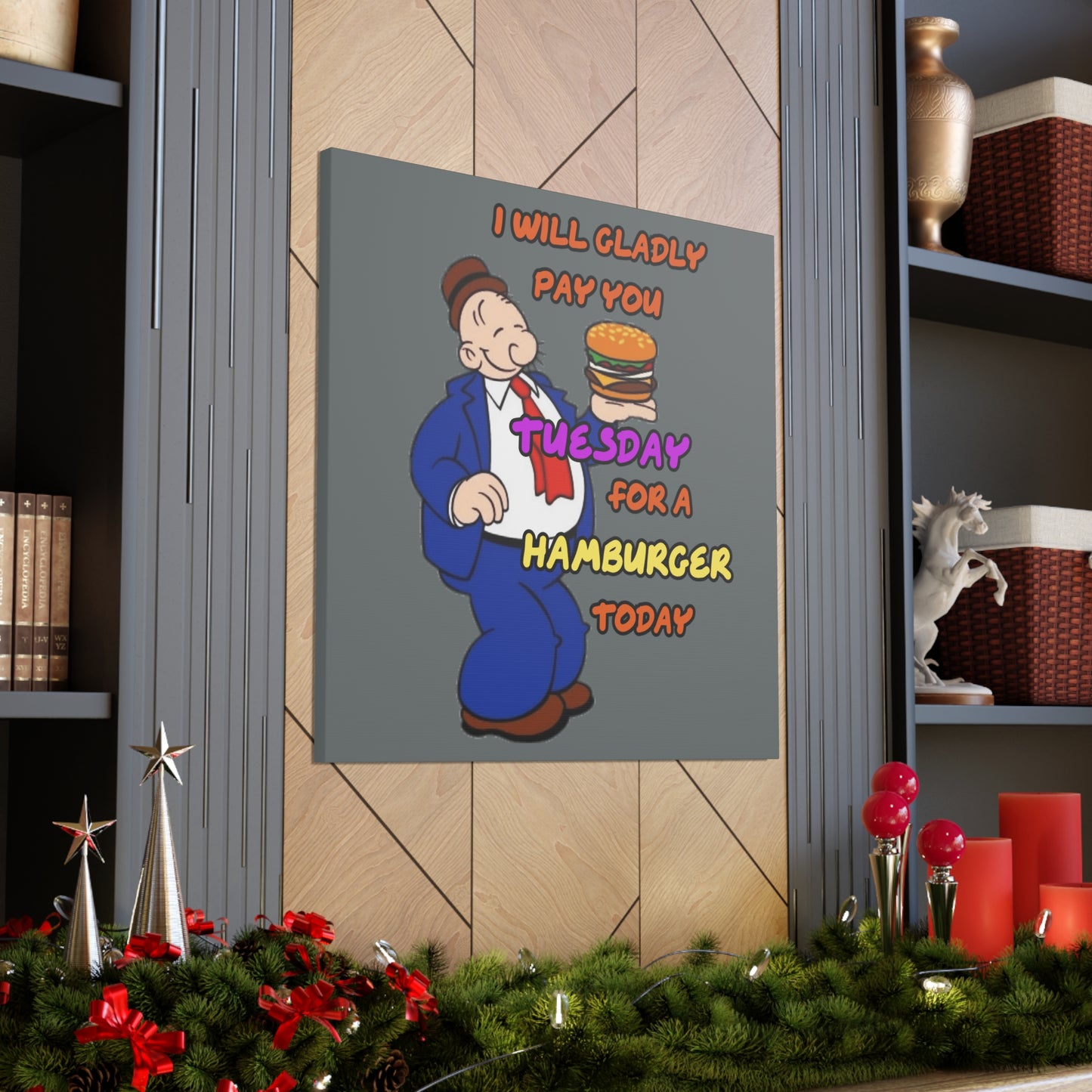 Popeye's Friend Wimpy, I will gladly pay you Tuesday for a Hamburger Today Canvas Gallery Wraps