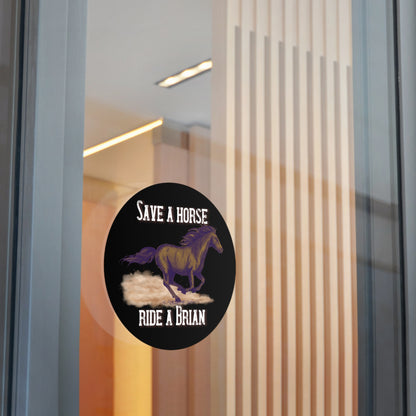 Save a Horse, Ride a Brian Round Vinyl Stickers