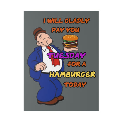 Popeye's Friend Wimpy, I will Gladly Pay you Tuesday for a Hamburger Today Matte Canvas, Stretched, 0.75"