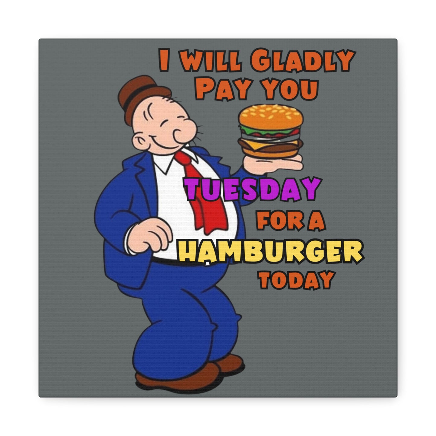 Wimpy "Gladly Pay You Tuesday" Canvas Gallery Wraps