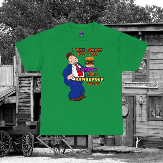 Popeye's Friend Wimpy, I will gladly pay you Tuesday For a Hamburger today Unisex Heavy Cotton Tee vintage, iconic phrase, classic humor,