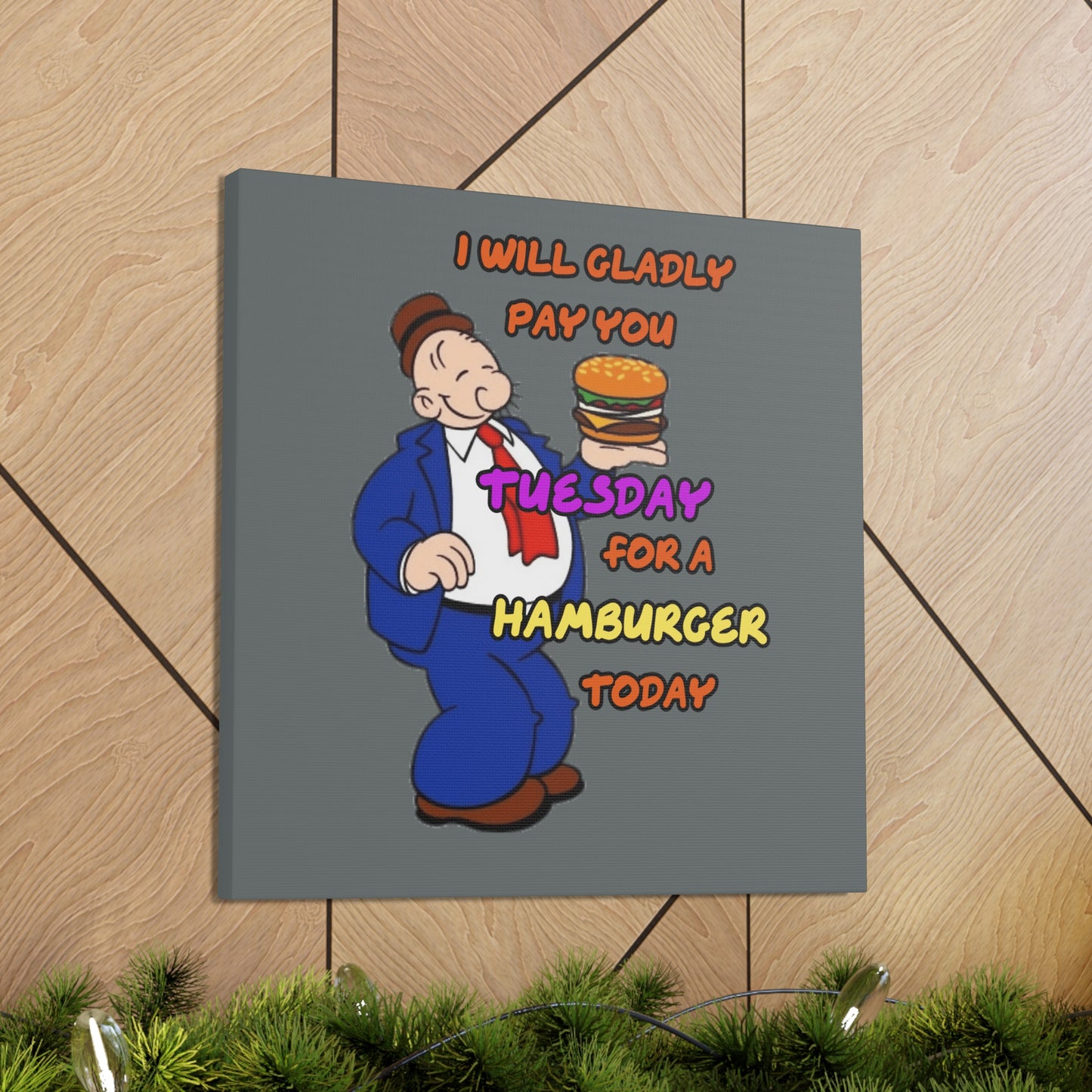 Popeye's Friend Wimpy, I will gladly pay you Tuesday for a Hamburger Today Canvas Gallery Wraps