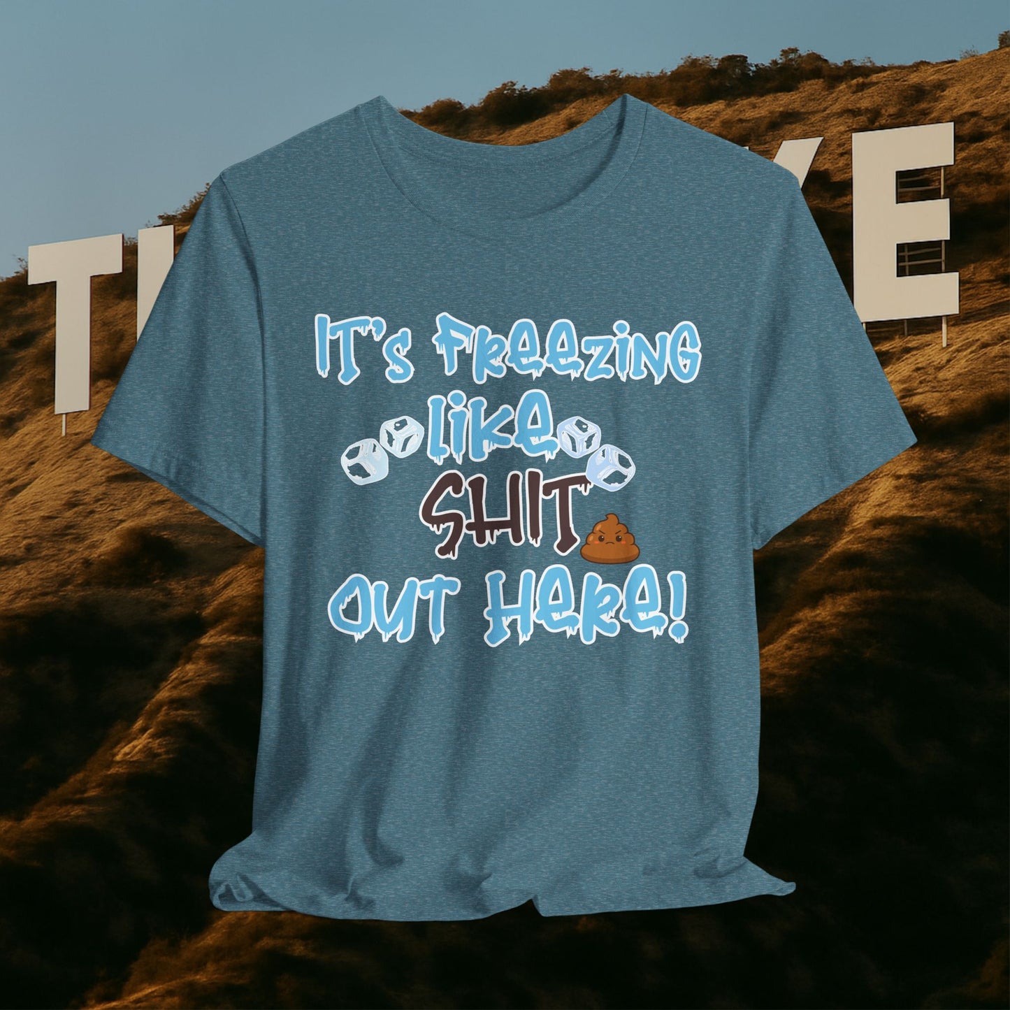 “It’s Freezing Like 💩 SHT Out Here!” – The Official Cold Weather Complaint Tee