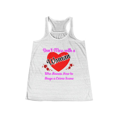 Don't Mess With a Woman who knows how to stage a Crime Scene Women's Flowy Racerback Tank Gift for True Crime Lovers