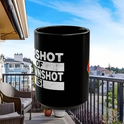 The Upshot of the Downshot Is 11 Oz or 15 Oz Black Mug