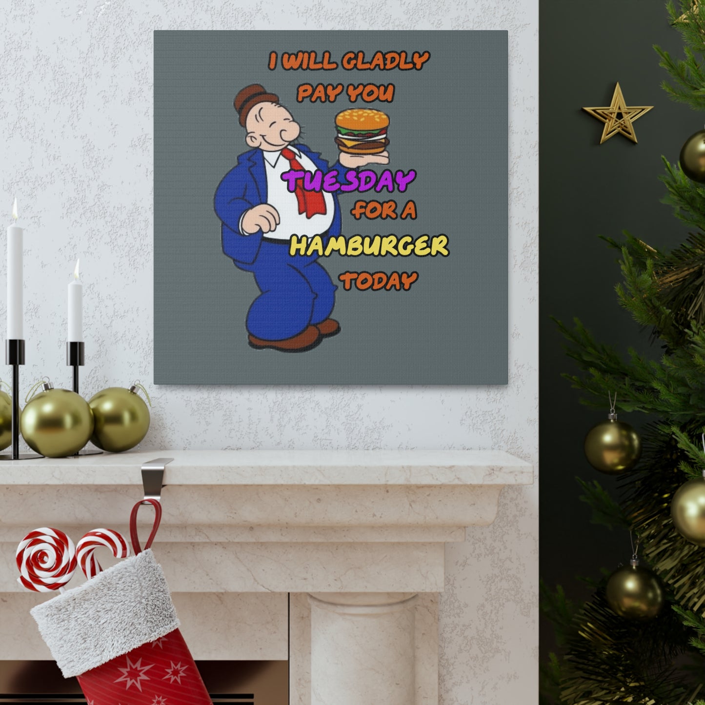 Popeye's Friend Wimpy, I will gladly pay you Tuesday for a Hamburger Today Canvas Gallery Wraps