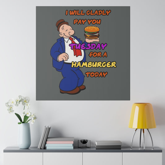 Popeye's Friend Wimpy, I will Gladly Pay you Tuesday for a Hamburger Today Matte Canvas, Stretched, 0.75"