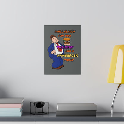 Popeye's Friend Wimpy, I will Gladly Pay you Tuesday for a Hamburger Today Matte Canvas, Stretched, 0.75"