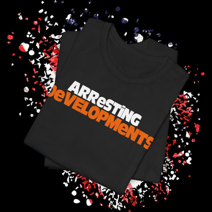 Arresting Developments Tee - Unisex Jersey Short Sleeve Shirt, Funny Graphic Tee, Gift for Detectives, Crime Show Lovers, Casual Wear