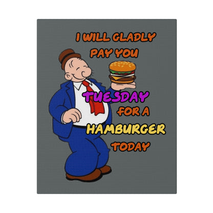 Popeye's Friend Wimpy, I will Gladly Pay you Tuesday for a Hamburger Today Matte Canvas, Stretched, 0.75"