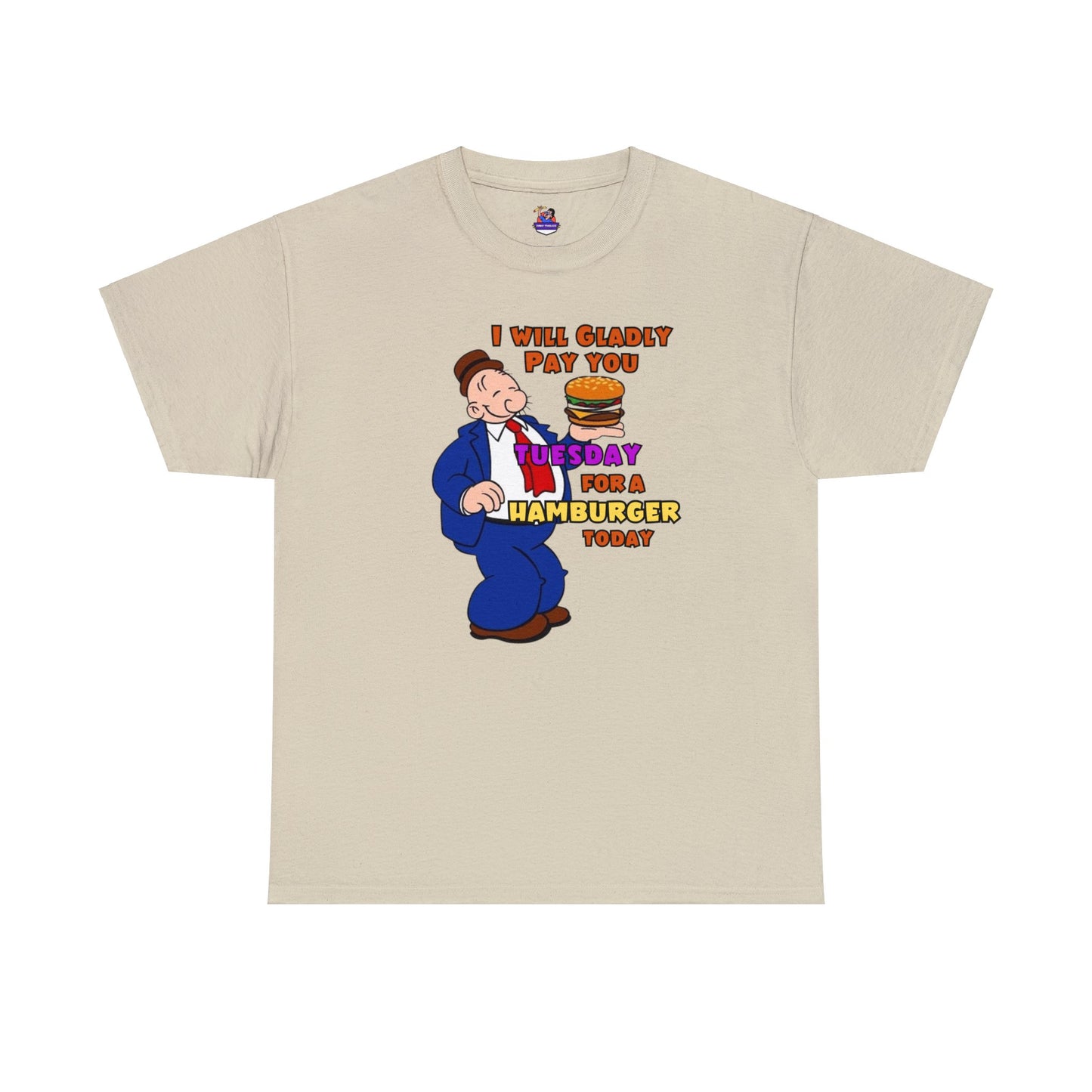 Popeye's Friend Wimpy, I will gladly pay you Tuesday For a Hamburger today Unisex Heavy Cotton Tee