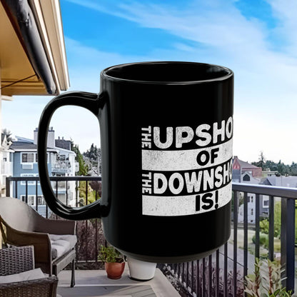 The Upshot of the Downshot Is 11 Oz or 15 Oz Black Mug