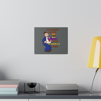 Popeye's Friend Wimpy, I will Gladly Pay you Tuesday for a Hamburger Today Matte Canvas, Stretched, 0.75"