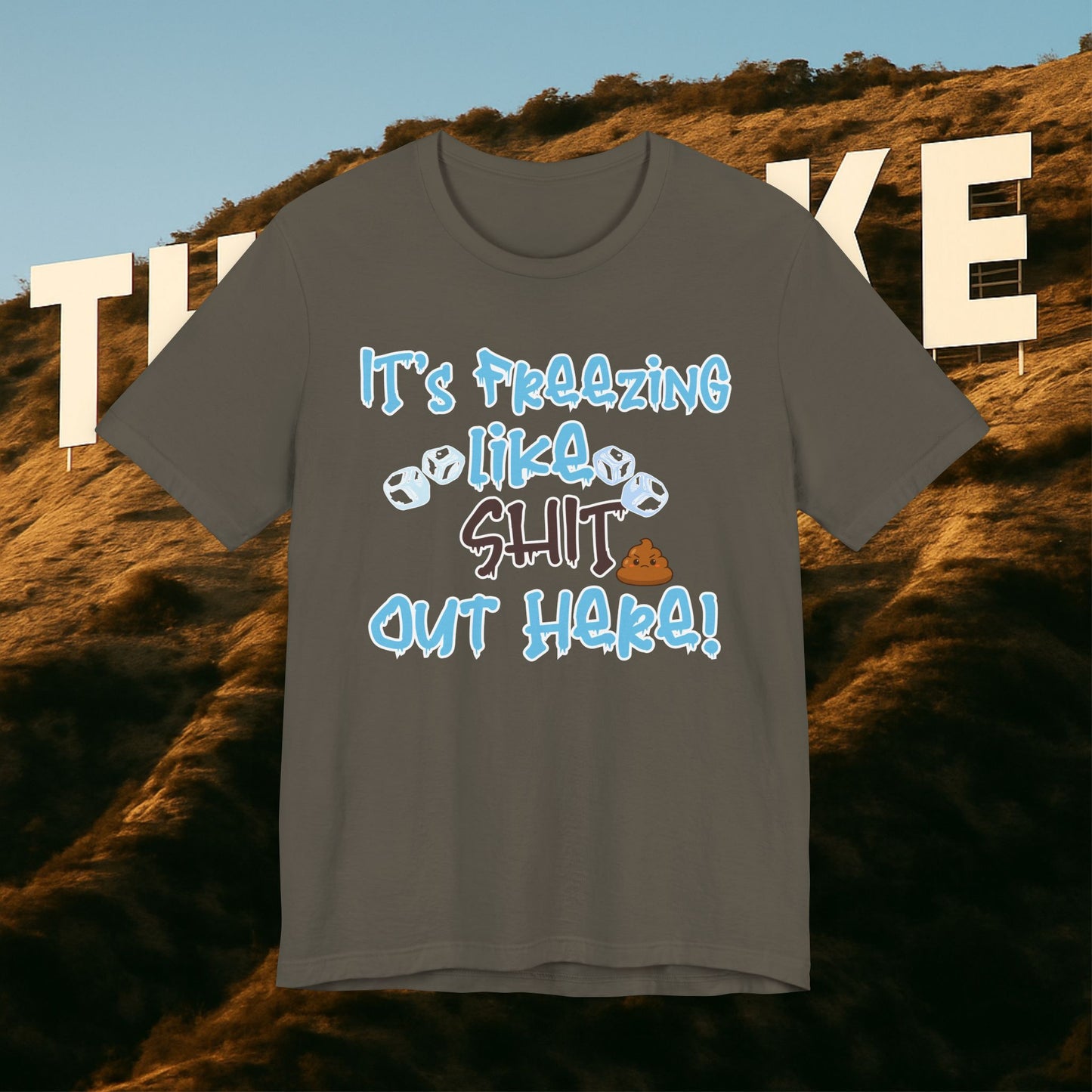 “It’s Freezing Like 💩 SHT Out Here!” – The Official Cold Weather Complaint Tee
