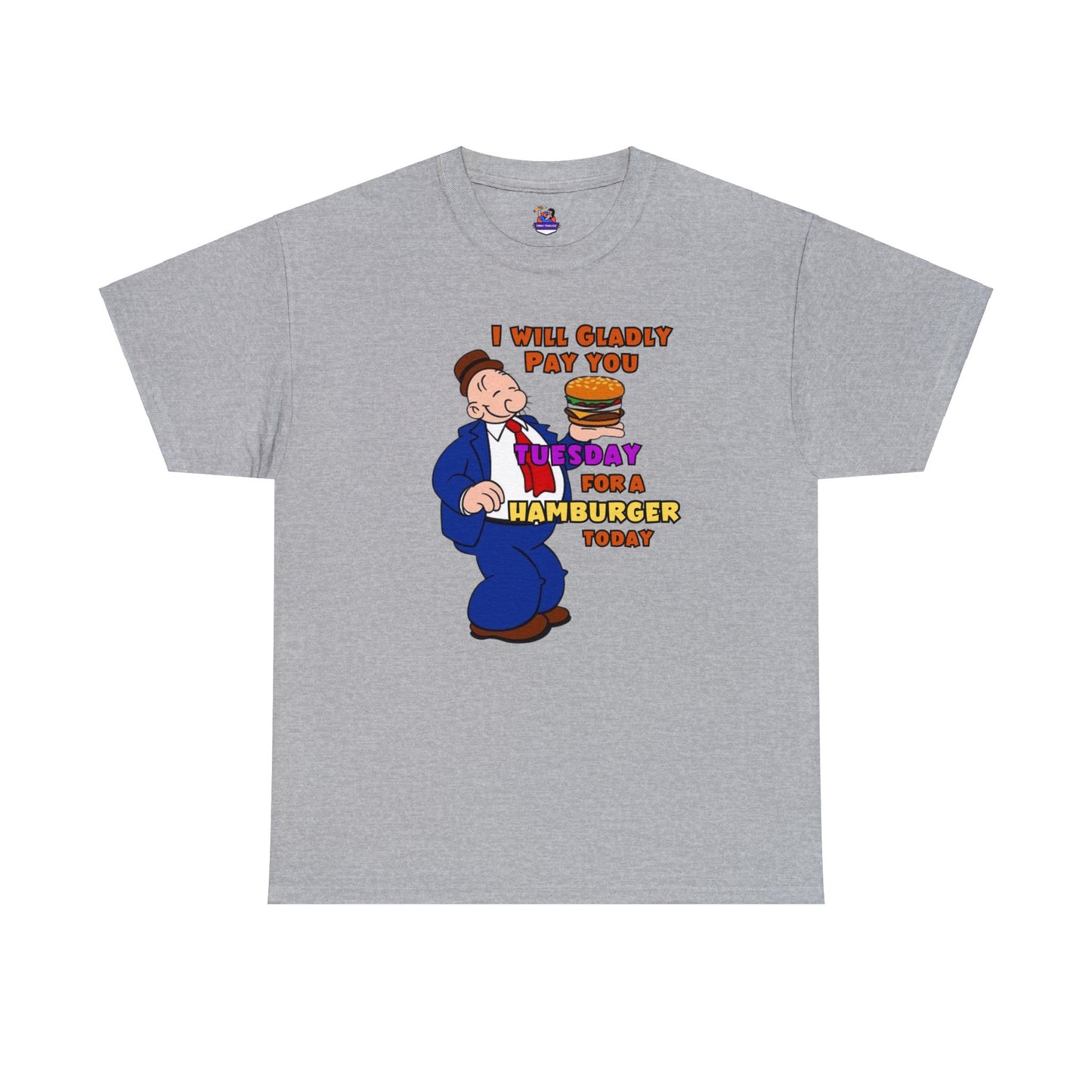 Popeye's Friend Wimpy, I will gladly pay you Tuesday For a Hamburger today Unisex Heavy Cotton Tee