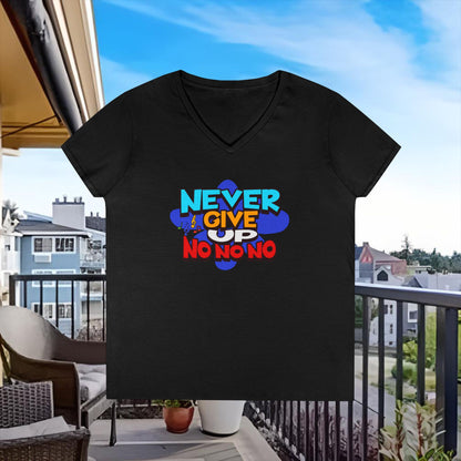 Never Give Up, No No No Ladies' V-Neck T-Shirt