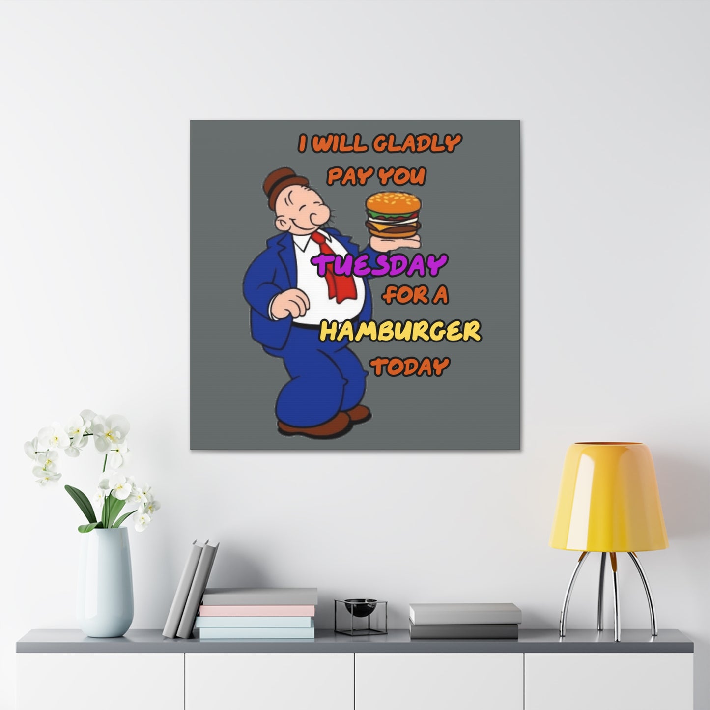 Popeye's Friend Wimpy, I will gladly pay you Tuesday for a Hamburger Today Canvas Gallery Wraps