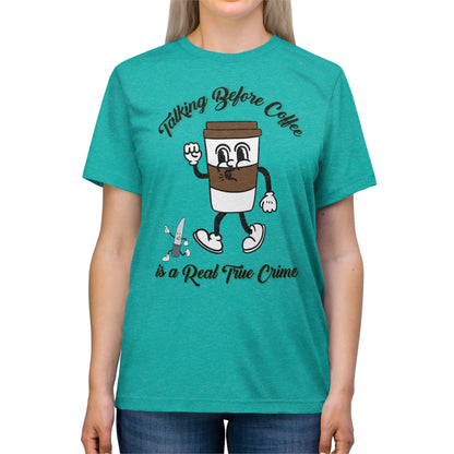 Retro Talking before Coffee is a real True Crime Unisex Triblend Tee Gifts for her GIfts for Him