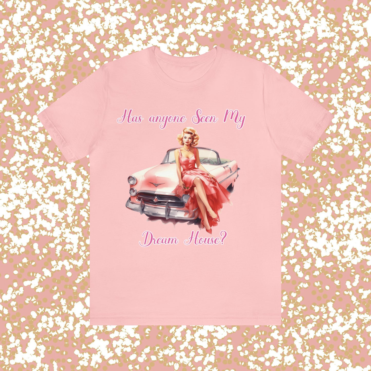 Barbie inspired Has Anyone seen my Dreamhouse Unisex Jersey Short Sleeve Tee Gifts for her