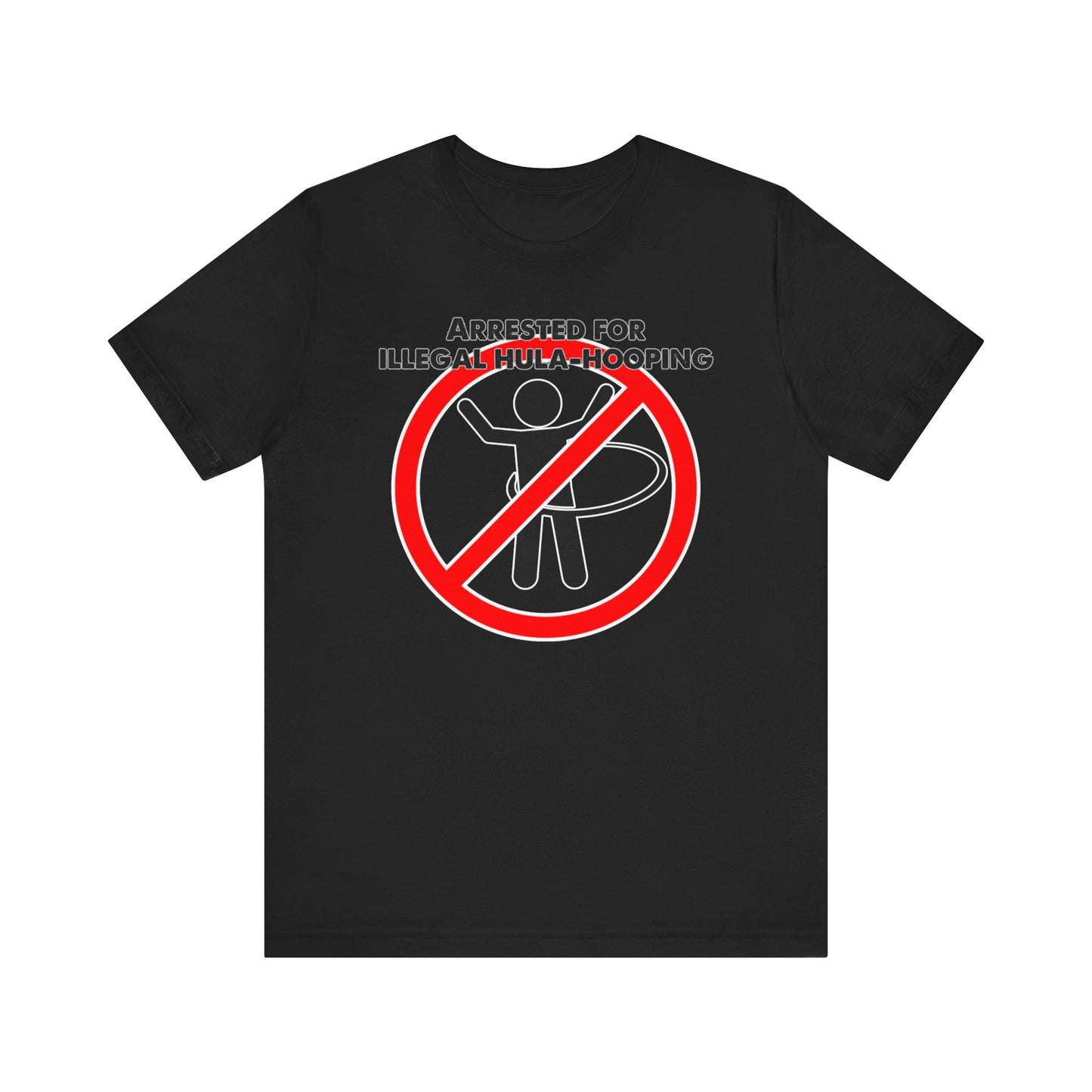 Arrested for Illegal Hula-Hooping" Unisex Jersey Short Sleeve Tee