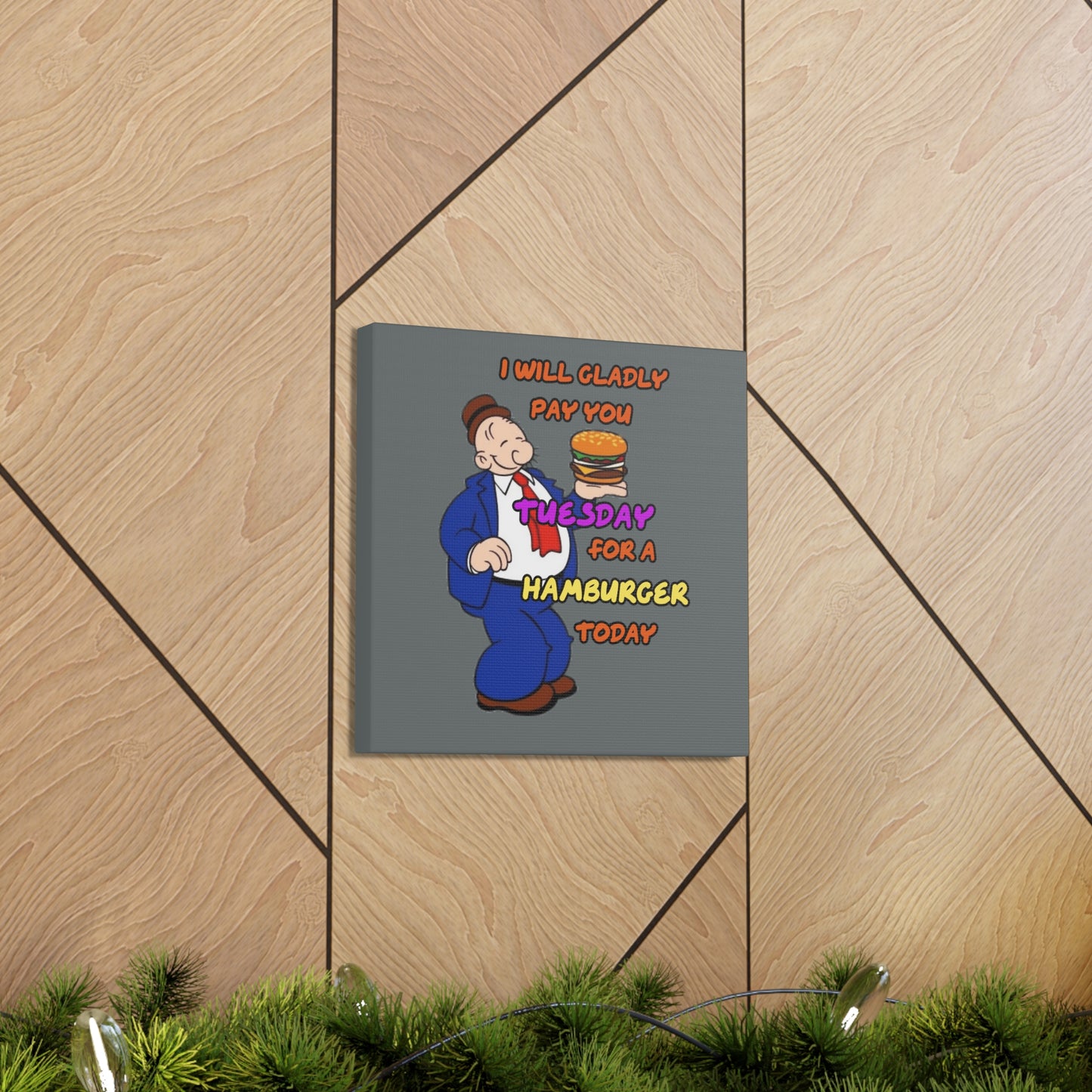 Popeye's Friend Wimpy, I will gladly pay you Tuesday for a Hamburger Today Canvas Gallery Wraps