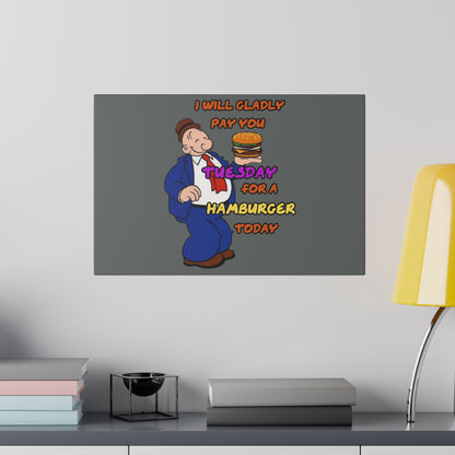 Popeye's Friend Wimpy, I will Gladly Pay you Tuesday for a Hamburger Today Matte Canvas, Stretched, 0.75"