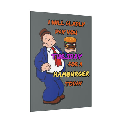 Popeye's Friend Wimpy, I will Gladly Pay you Tuesday for a Hamburger Today Matte Canvas, Stretched, 0.75"