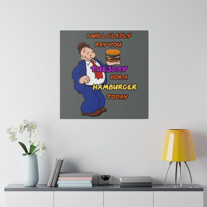Popeye's Friend Wimpy, I will Gladly Pay you Tuesday for a Hamburger Today Matte Canvas, Stretched, 0.75"