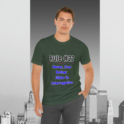 Rules of Gibbs #22 Never, ever bother Gibbs in interrogation Unisex Jersey Short Sleeve Tee