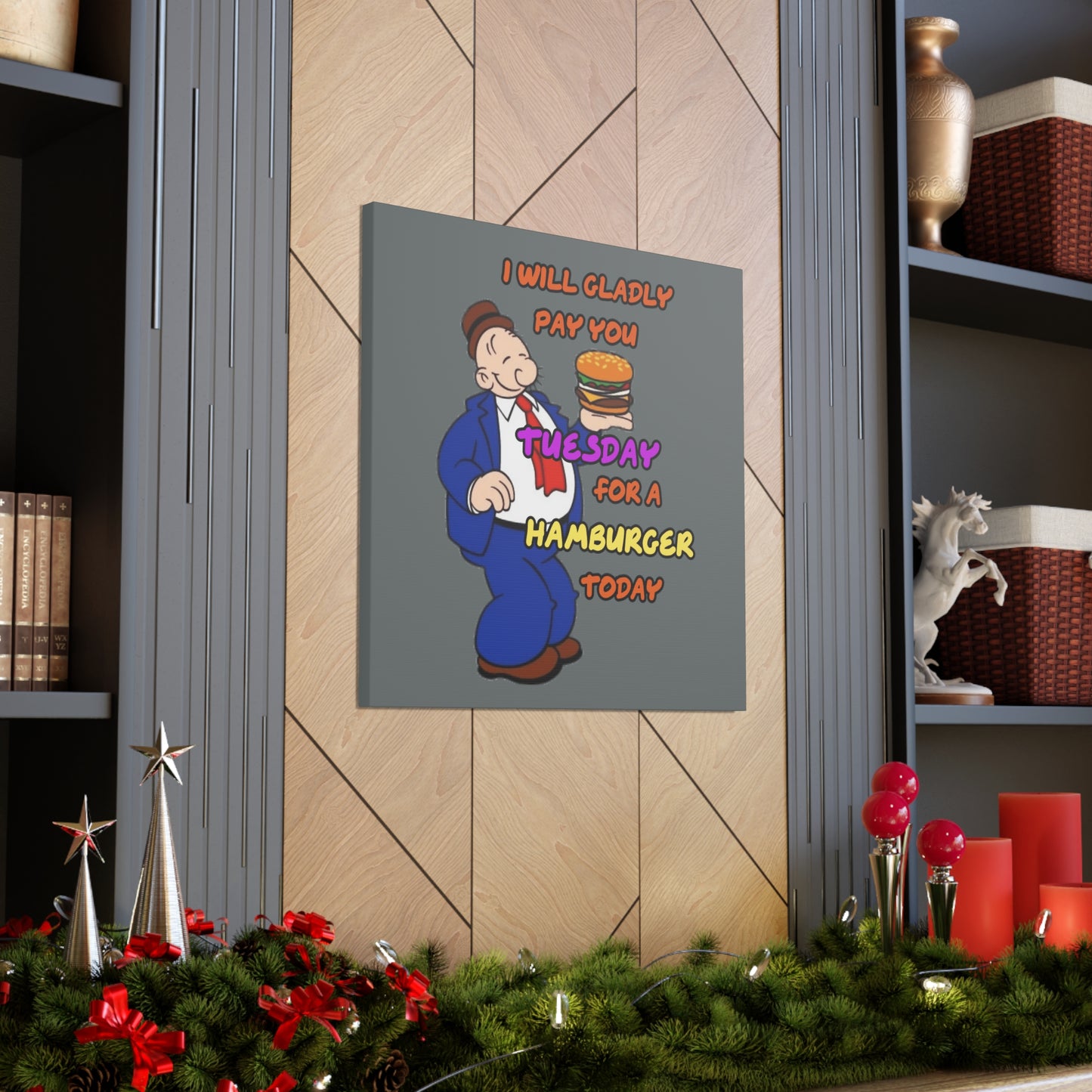 Popeye's Friend Wimpy, I will gladly pay you Tuesday for a Hamburger Today Canvas Gallery Wraps