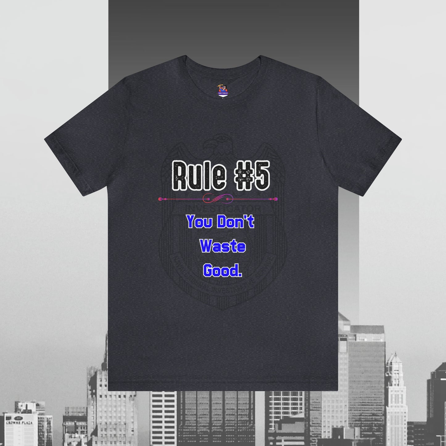 Rules of Gibbs #5 You Don't Waste Good Unisex Jersey Short Sleeve Tee