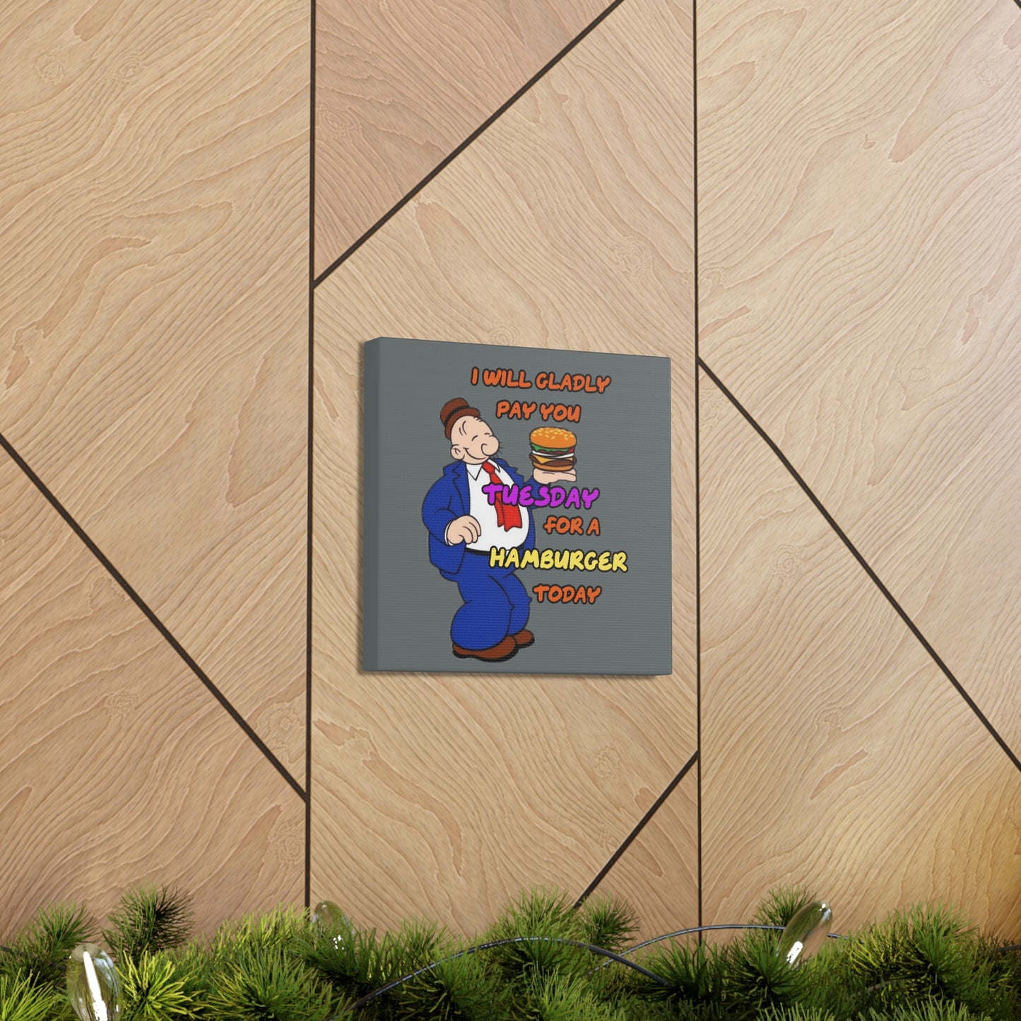 Popeye's Friend Wimpy, I will gladly pay you Tuesday for a Hamburger Today Canvas Gallery Wraps