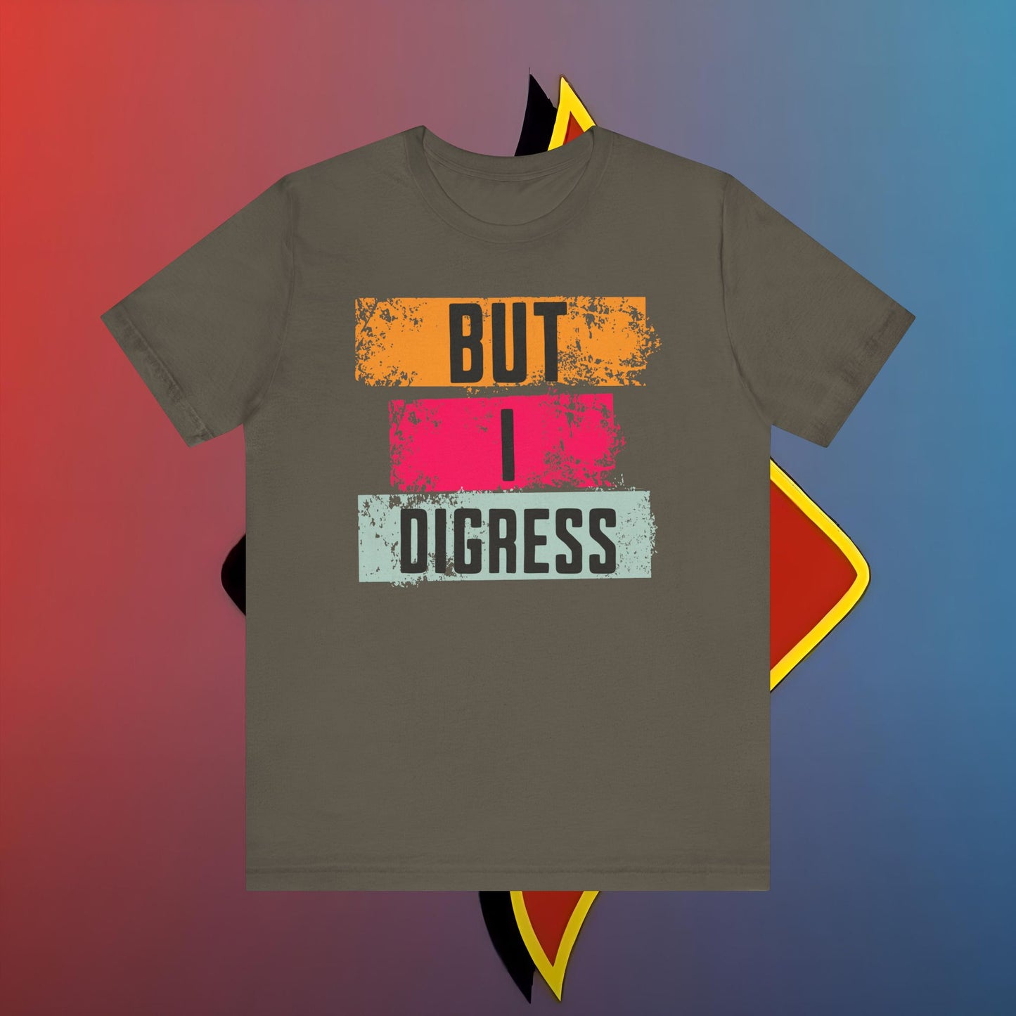 “BUT I DIGRESS” Tee – For the Verbally Unstable Elite