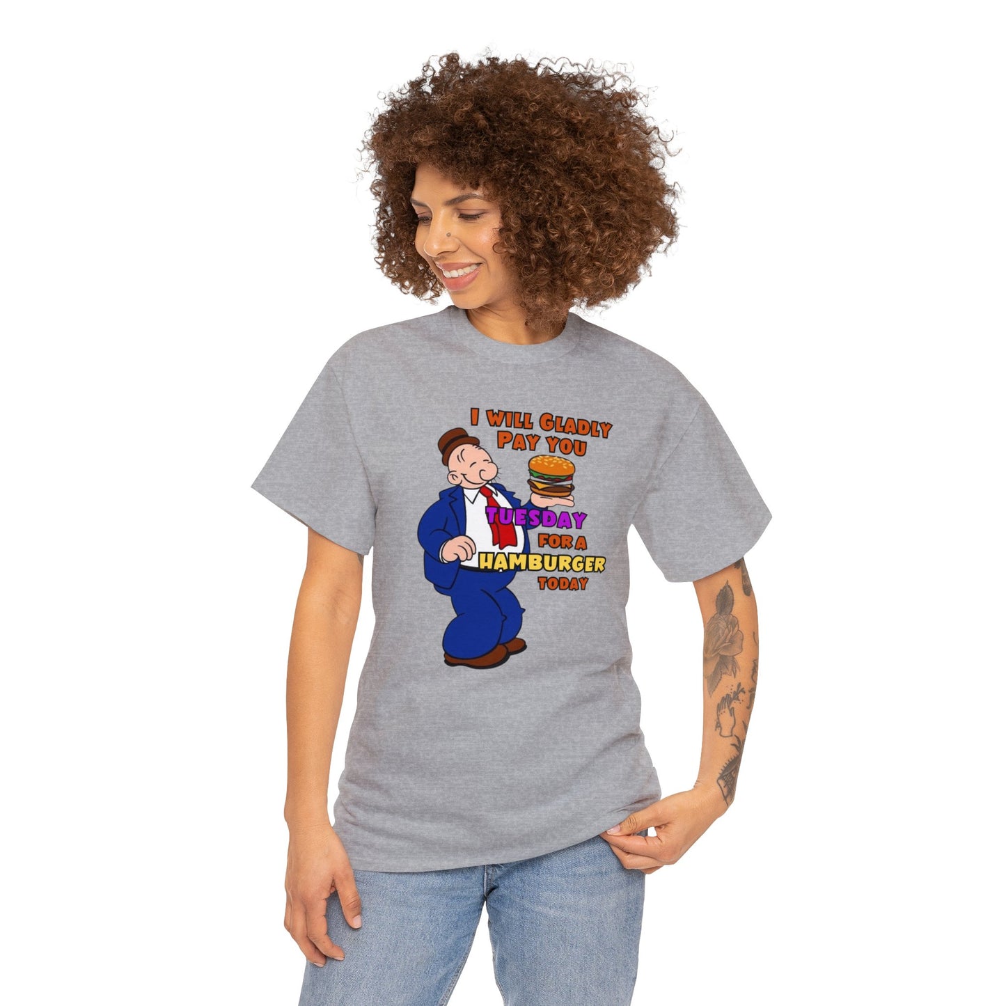 Popeye's Friend Wimpy, I will gladly pay you Tuesday For a Hamburger today Unisex Heavy Cotton Tee