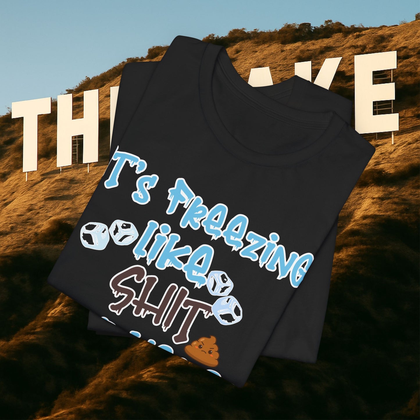 “It’s Freezing Like 💩 SHT Out Here!” – The Official Cold Weather Complaint Tee