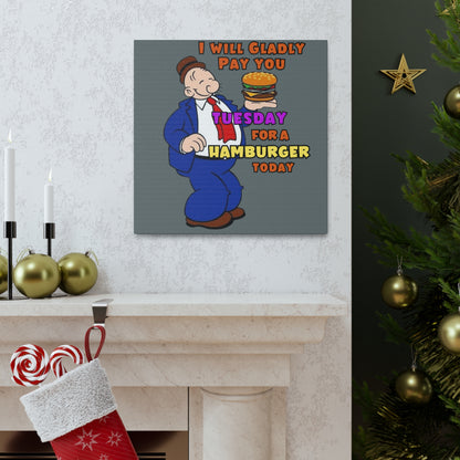 Wimpy "Gladly Pay You Tuesday" Canvas Gallery Wraps