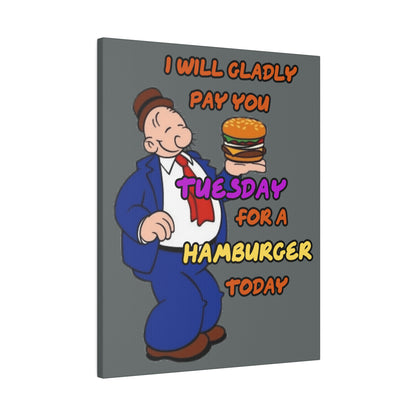 Popeye's Friend Wimpy, I will Gladly Pay you Tuesday for a Hamburger Today Matte Canvas, Stretched, 0.75"