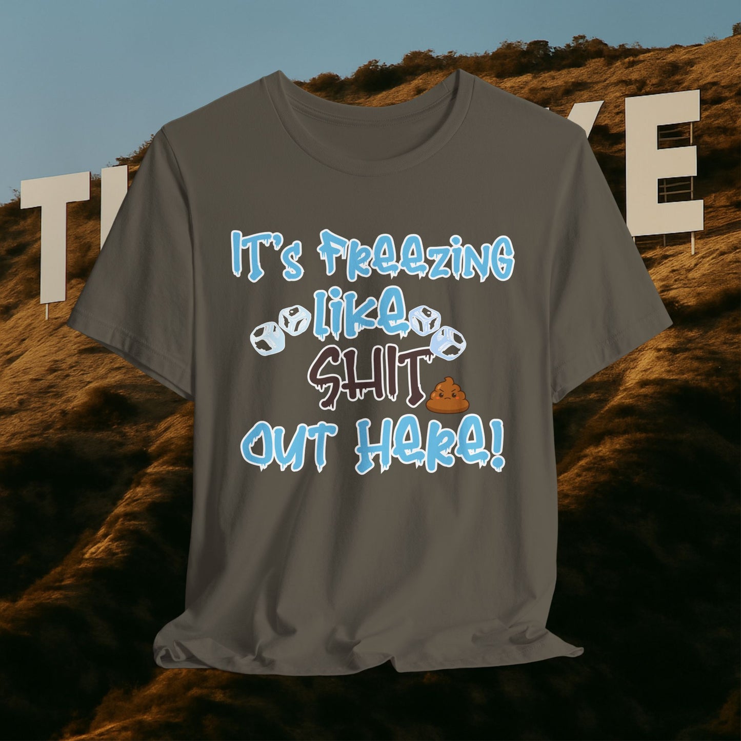“It’s Freezing Like 💩 SHT Out Here!” – The Official Cold Weather Complaint Tee