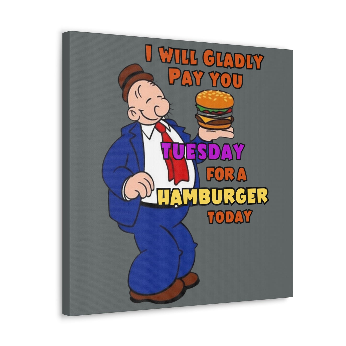 Wimpy "Gladly Pay You Tuesday" Canvas Gallery Wraps