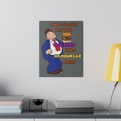 Popeye's Friend Wimpy, I will Gladly Pay you Tuesday for a Hamburger Today Matte Canvas, Stretched, 0.75"