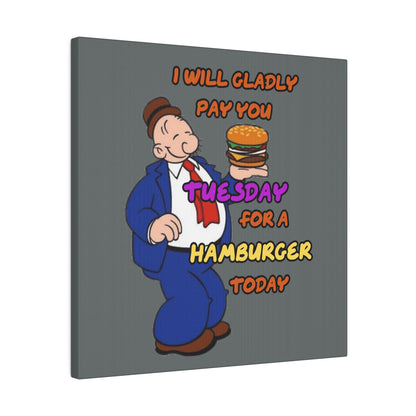 Popeye's Friend Wimpy, I will Gladly Pay you Tuesday for a Hamburger Today Matte Canvas, Stretched, 0.75"