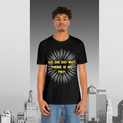 Do or Do Not There is no Try Unisex Jersey Short Sleeve Tee
